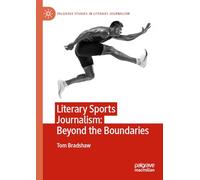 Literary Sports Journalism: Beyond the Boundaries (Palgrave Studies in Literary Journalism)