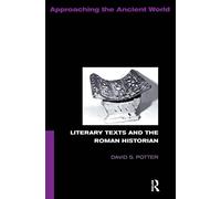 Literary Texts and the Roman Historian (Approaching the Ancient World)