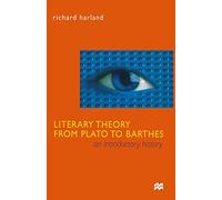 Literary Theory From Plato to Barthes: An Introductory History