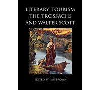 Literary Tourism, the Trossachs and Walter Scott: No. 16 (Occasional Papers Series)