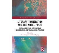 Literary Translation and the Nobel Prize : Cultural Prestige, International Consecration and Translational Practice