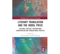 Literary Translation and the Nobel Prize: Cultural Prestige, International Consecration and Translational Practice (Routledge Studies in Literary Translation)