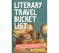 Literary Travel Bucket List Journal: A Bookish Travel Companion Guide for Book Lovers with Prompts & Checklists