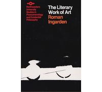 Literary Work Of Art: An Investigation of the Borderlines of Ontology, Logic, and Theory of Language (Studies in Phenomenology and Existential Philosophy)
