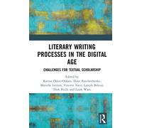 Literary Writing Processes in the Digital Age : Challenges for Textual Scholarship