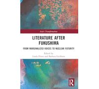 Literature After Fukushima: From Marginalized Voices to Nuclear Futurity (Asia's Transformations)