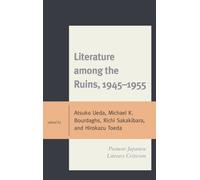 Literature among the Ruins, 1945-1955 : Postwar Japanese Literary Criticism