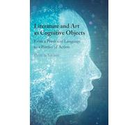 Literature and Art as Cognitive Objects – From a Poetics of Language to a Poetics of Action