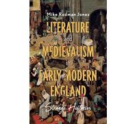 Literature and Medievalism in Early Modern England