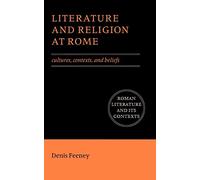 Literature and Religion at Rome: Cultures, Contexts, and Beliefs (Roman Literature and its Contexts)