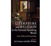 Literature and Religion in the German-Speaking World: From 1200 to the Present Day
