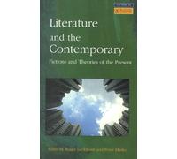 Literature and The Contemporary: Fictions and Theories of the Present (Longman Studies In Twentieth Century Literature)