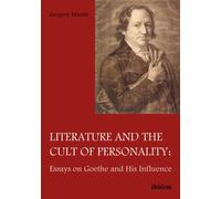 Literature and the Cult of Personality : Essays on Goethe and His Influence