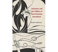 Literature and the Politics of Post-Victorian Decadence