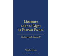 Literature and the Right in Postwar France: The Story of the 'Hussards': v. 14 (Berg French Studies Series)