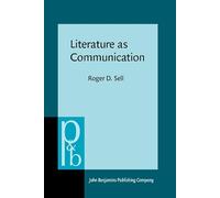 Literature as Communication: The foundations of mediating criticism: 78 (Pragmatics & Beyond New Series)