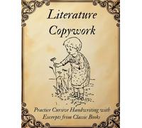 Literature Copywork: Practice Cursive Handwriting With Excerpts from Classic Books