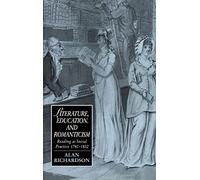 Literature, Education, and Romanticism: Reading as Social Practice, 1780-1832 (Cambridge Studies in Romanticism, Series Number 8)