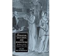 Literature, Education & Romanticism: Reading as Social Practice, 1780-1832: 8 (Cambridge Studies in Romanticism, Series Number 8)