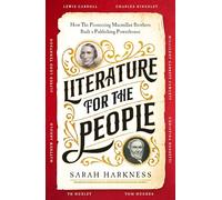 Literature for the People: How The Pioneering Macmillan Brothers Built a Publishing Powerhouse