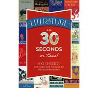 Literature in 30 Seconds or Less!: 100 Classics Cut Down for the Pace of the Modern World