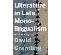 Literature in Late Monolingualism: Literacies for the Linguacene