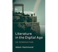 Literature in the Digital Age: An Introduction (Cambridge Introductions to Literature (Hardcover))