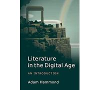 Literature in the Digital Age: An Introduction (Cambridge Introductions to Literature (Paperback))