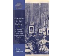 Literature in the Making: A History of U.S. Literary Cu - HardBack NEW Nancy Gla