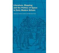 Literature, Mapping, and the Politics of Space in Early Modern Britain
