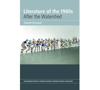 Literature of the 1980s: After the Watershed, Volume 9 (Edinburgh History of Twentieth-Century Literature in Britain)