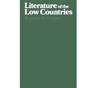 Literature of the Low Countries: A Short History of Dutch Literature in the Netherlands and Belgium