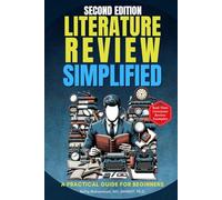 Literature Review Simplified: A Practical Guide for Beginners Second Edition (Research Fundamentals Simplified - A Mastering Research Series)