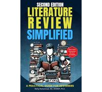 Literature Review Simplified: A Practical Guide for Beginners Second Edition (Research Fundamentals Simplified - A Mastering Research Series)