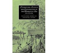 Literature, Science and Exploration in the Romantic Era: Bodies of Knowledge: 60 (Cambridge Studies in Romanticism, Series Number 60)