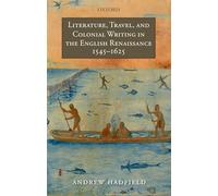 Literature, Travel, and Colonial Writing in the English Renaissance, 1545-1625