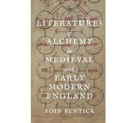 Literatures of Alchemy in Medieval and Early Modern England