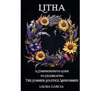 Litha: A Comprehensive Guide to Celebrating the Summer Solstice, Midsummer (Wheel of the Year Series)