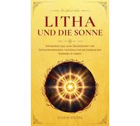 Litha und die Sonne: Sonnenrituale, alte Traditionen und Sonnenwendfeiern, um Litha und die Energie des Sommers zu ehren