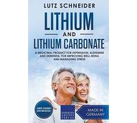 Lithium and Lithium Carbonate - A Medicinal Product for Depression, Alzheimer and Dementia, for Improving Well-Being and Managing Stress