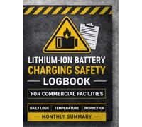 Lithium-Ion Battery Charging Safety Logbook for Commercial & Industrial Facilities: Professional Documentation Log for Warehouses, Fleet Operations, Distribution Centers & Insurance Inspections