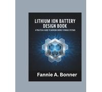 Lithium Ion Battery Design Book: A Practical Guide to Modern Energy Storage Systems
