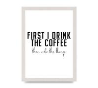 Lithobee - First I Drink The Coffee - Printed Wall Art Design in Sizes A2, A3 & A4 Framed in a Stylish Quality Coloured Frame or Unframed (A4 White Saw Cut Grain Frame)