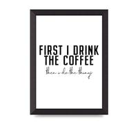 Lithobee - First I Drink The Coffee - Printed Wall Art Design in Sizes A2, A3 & A4 Framed in a Stylish Quality Coloured Frame or Unframed (A4 Black Abraded Frame)