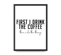 Lithobee - First I Drink The Coffee - Printed Wall Art Design in Sizes A2, A3 & A4 Framed in a Stylish Quality Coloured Frame or Unframed (A2 Black Abraded Frame)