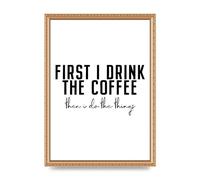 Lithobee - First I Drink The Coffee - Printed Wall Art Design in Sizes A2, A3 & A4 Framed in a Stylish Quality Coloured Frame or Unframed (A3 Gold Ornate Frame)