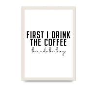 Lithobee - First I Drink The Coffee - Printed Wall Art Design in Sizes A2, A3 & A4 Framed in a Stylish Quality Coloured Frame or Unframed (A3 White Grain Frame)