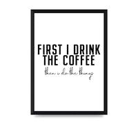 Lithobee - First I Drink The Coffee - Printed Wall Art Design in Sizes A2, A3 & A4 Framed in a Stylish Quality Coloured Frame or Unframed (A4 Black Brushed Frame)