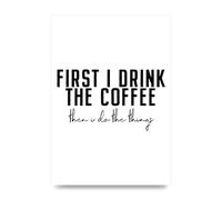 Lithobee - First I Drink The Coffee - Printed Wall Art Design in Sizes A2, A3 & A4 Framed in a Stylish Quality Coloured Frame or Unframed (A3 Unframed)
