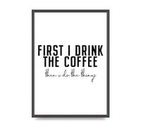 Lithobee - First I Drink The Coffee - Printed Wall Art Design in Sizes A2, A3 & A4 Framed in a Stylish Quality Coloured Frame or Unframed (A2 Black Grain Frame)